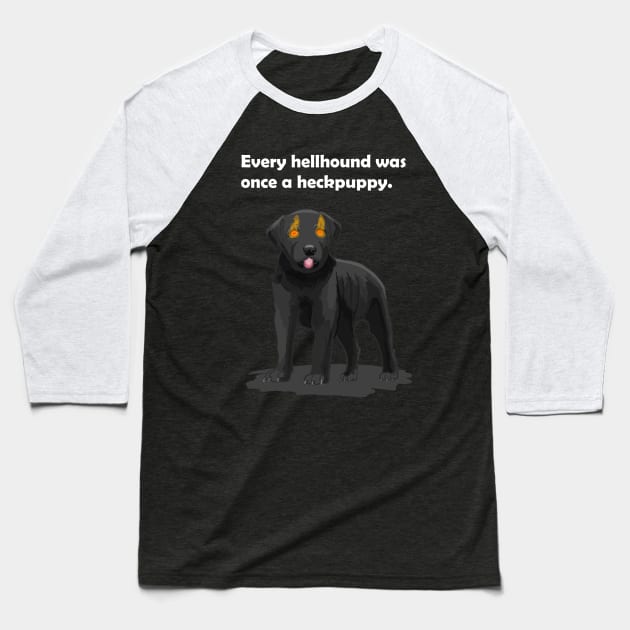 Every hellhound was once a heckpuppy Baseball T-Shirt by Rillion